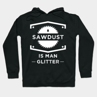 Sawdust is man glitter Hoodie